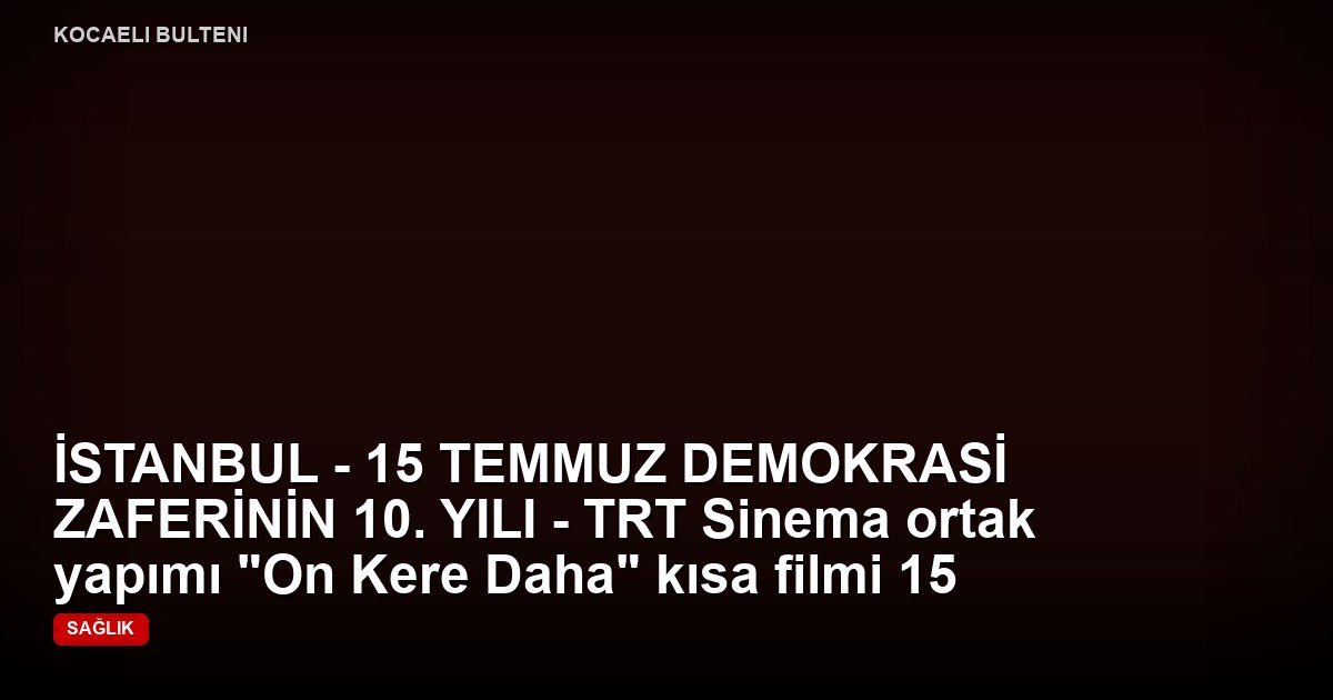 İSTANBUL - 15 TEMMUZ DEMOKRASİ ZAFERİNİN 10. YILI - TRT Sinema ortak yapımı "On Kere Daha" kısa filmi 15 Temmuz'da izleyiciyle buluşacak