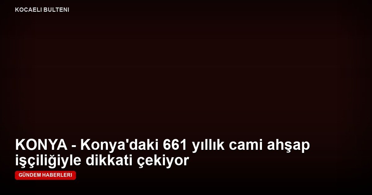 KONYA - Konya'daki 661 yıllık cami ahşap işçiliğiyle dikkati çekiyor