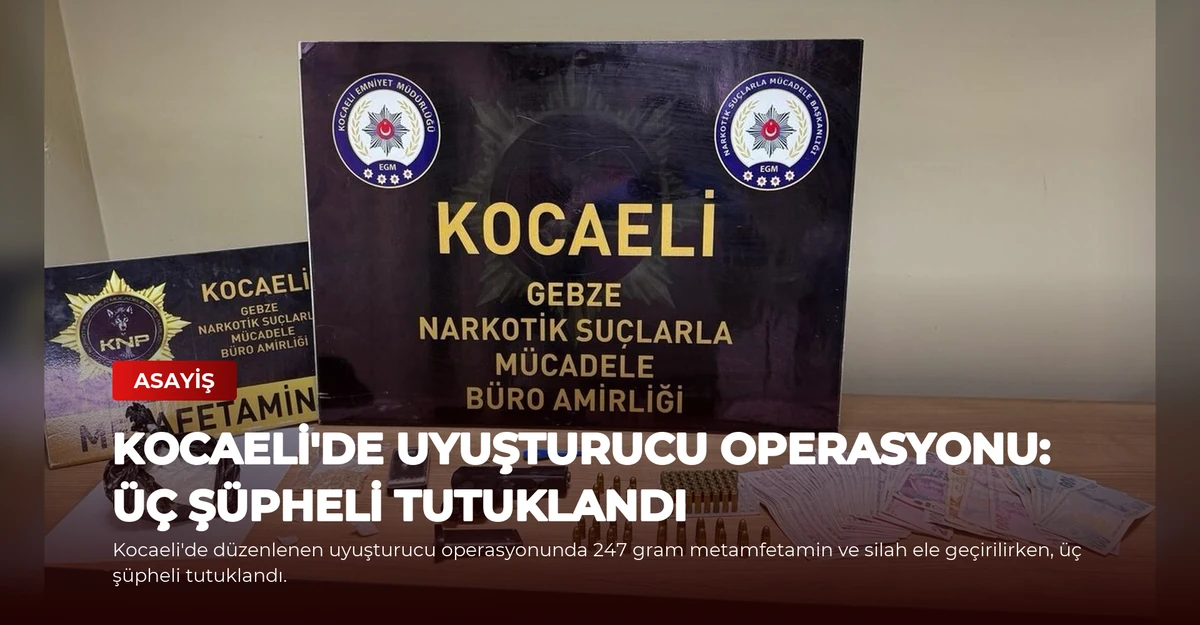 Kocaeli'de Uyuşturucu Operasyonu: Üç Şüpheli Tutuklandı