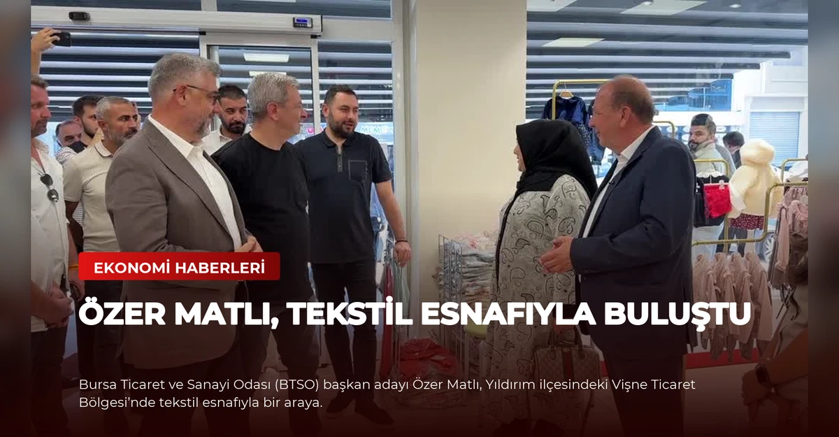 Özer Matlı, Tekstil Esnafıyla Buluştu