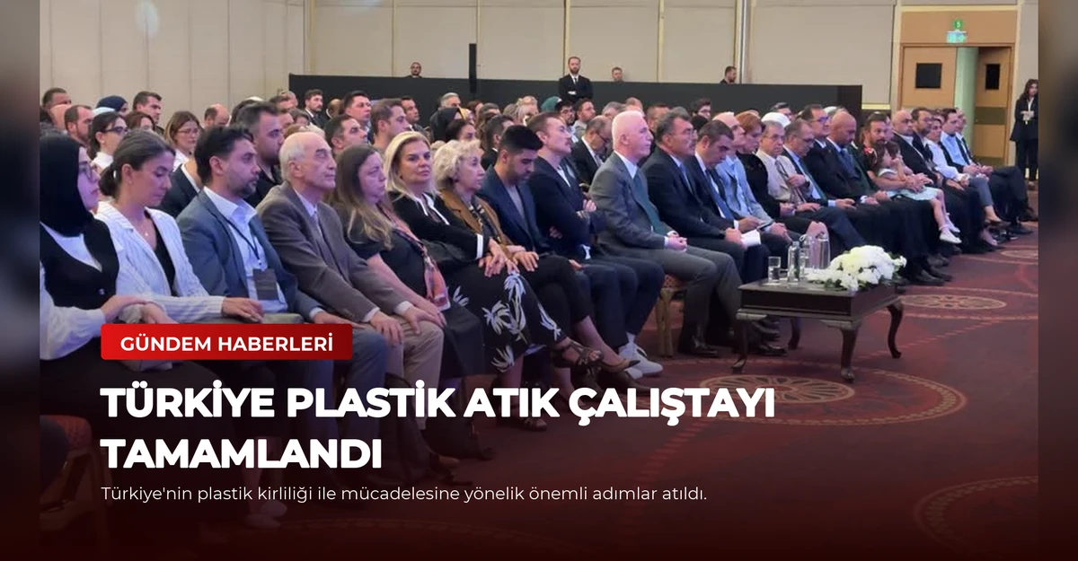 Türkiye Plastik Atık Çalıştayı Tamamlandı