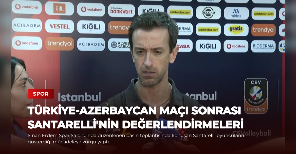 Türkiye-Azerbaycan maçı sonrası Santarelli'nin değerlendirmeleri