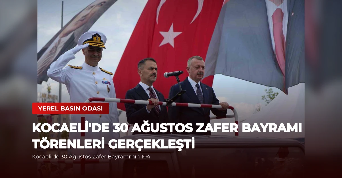 Kocaeli'de 30 Ağustos Zafer Bayramı Törenleri Gerçekleşti