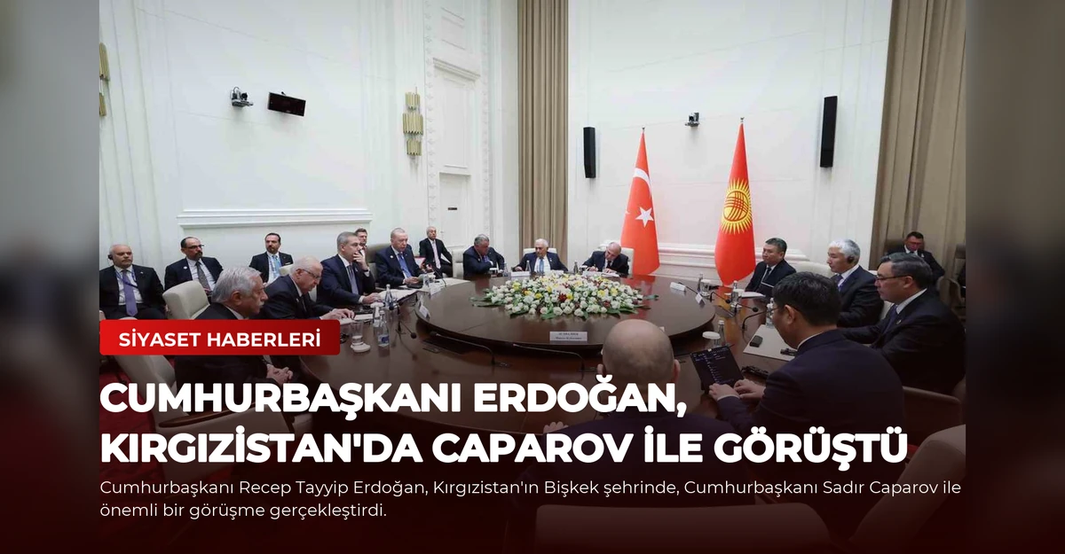 Cumhurbaşkanı Erdoğan, Kırgızistan'da Caparov ile Görüştü
