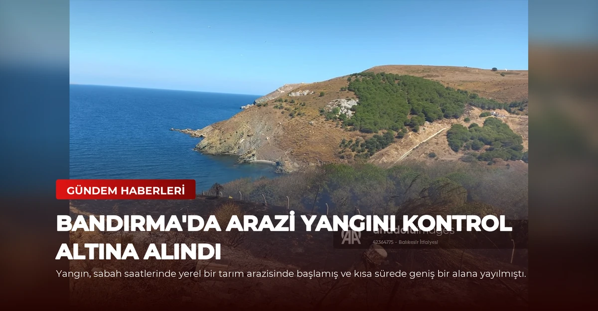 Bandırma'da Arazi Yangını Kontrol Altına Alındı