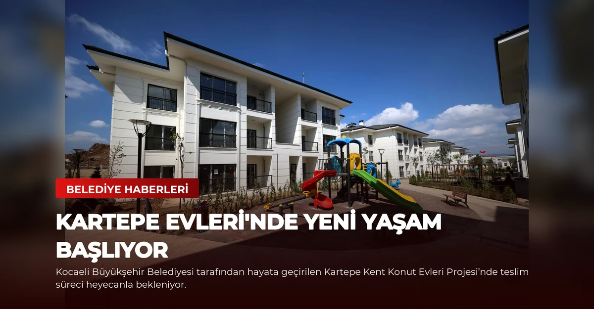Kartepe Evleri'nde Yeni Yaşam Başlıyor