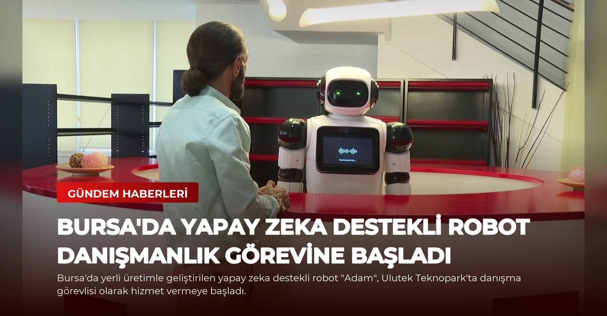 Bursa'da Yapay Zeka Destekli Robot Danışmanlık Görevine Başladı