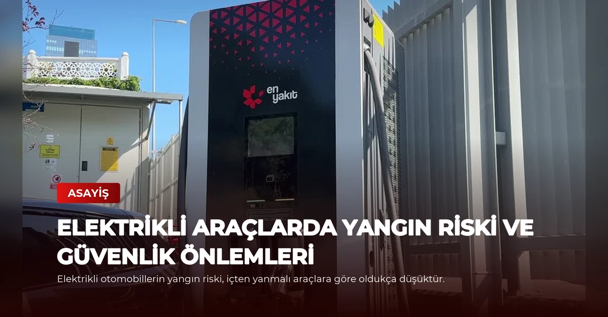 Elektrikli Araçlarda Yangın Riski ve Güvenlik Önlemleri