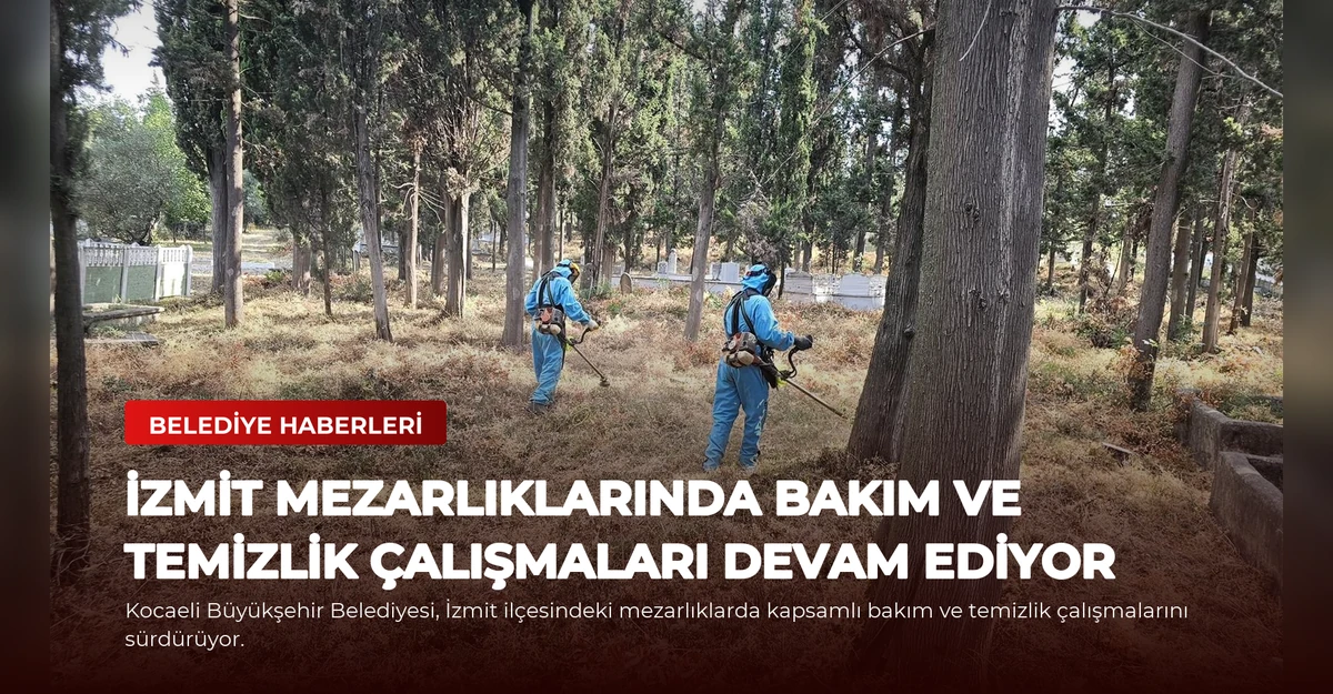 İzmit Mezarlıklarında Bakım ve Temizlik Çalışmaları Devam Ediyor
