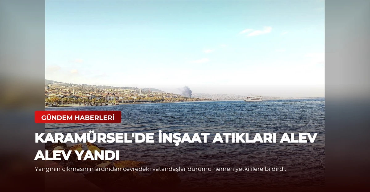 Karamürsel'de İnşaat Atıkları Alev Alev Yandı