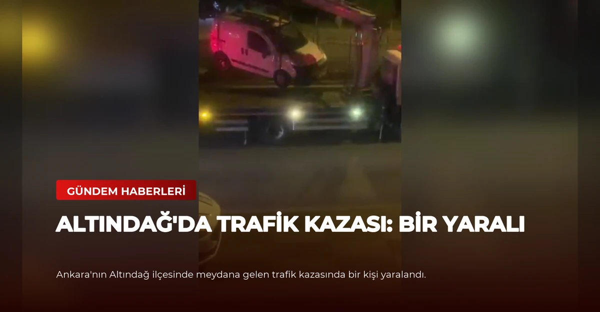 Altındağ'da Trafik Kazası: Bir Yaralı