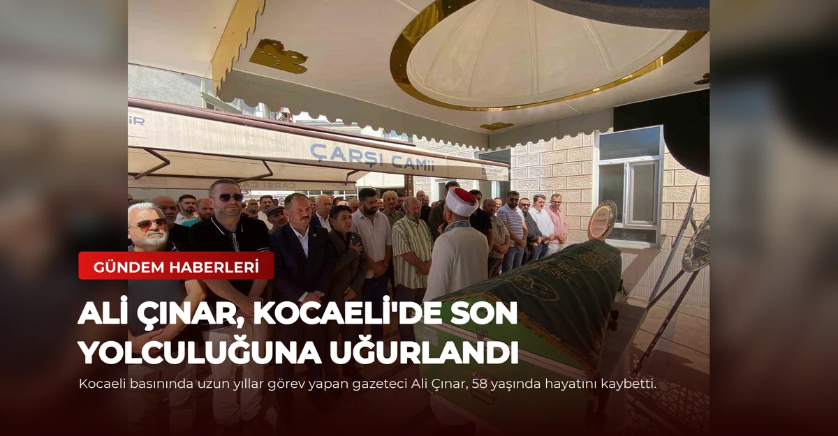 Ali Çınar, Kocaeli'de Son Yolculuğuna Uğurlandı