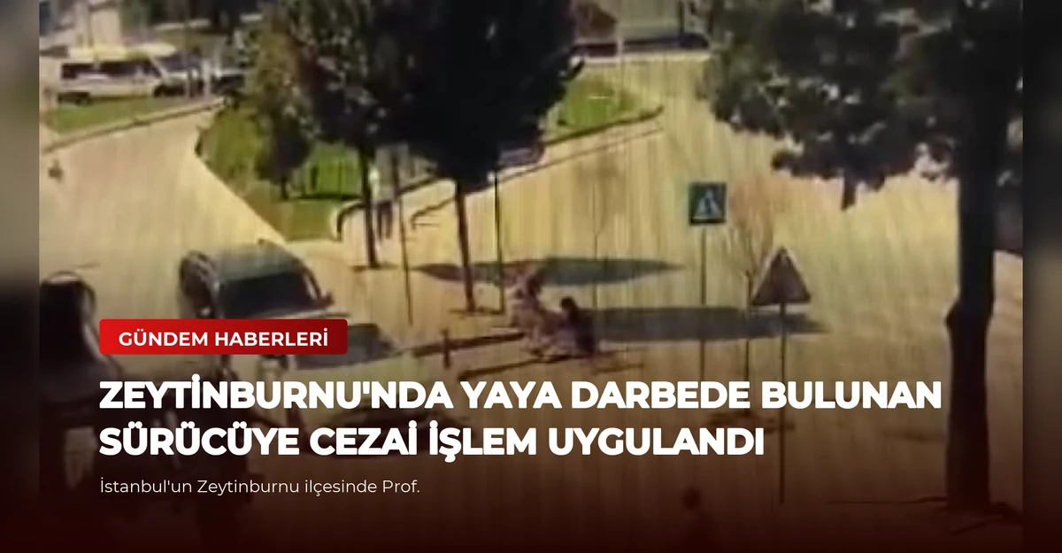 Zeytinburnu'nda Yaya Darbede Bulunan Sürücüye Cezai İşlem Uygulandı