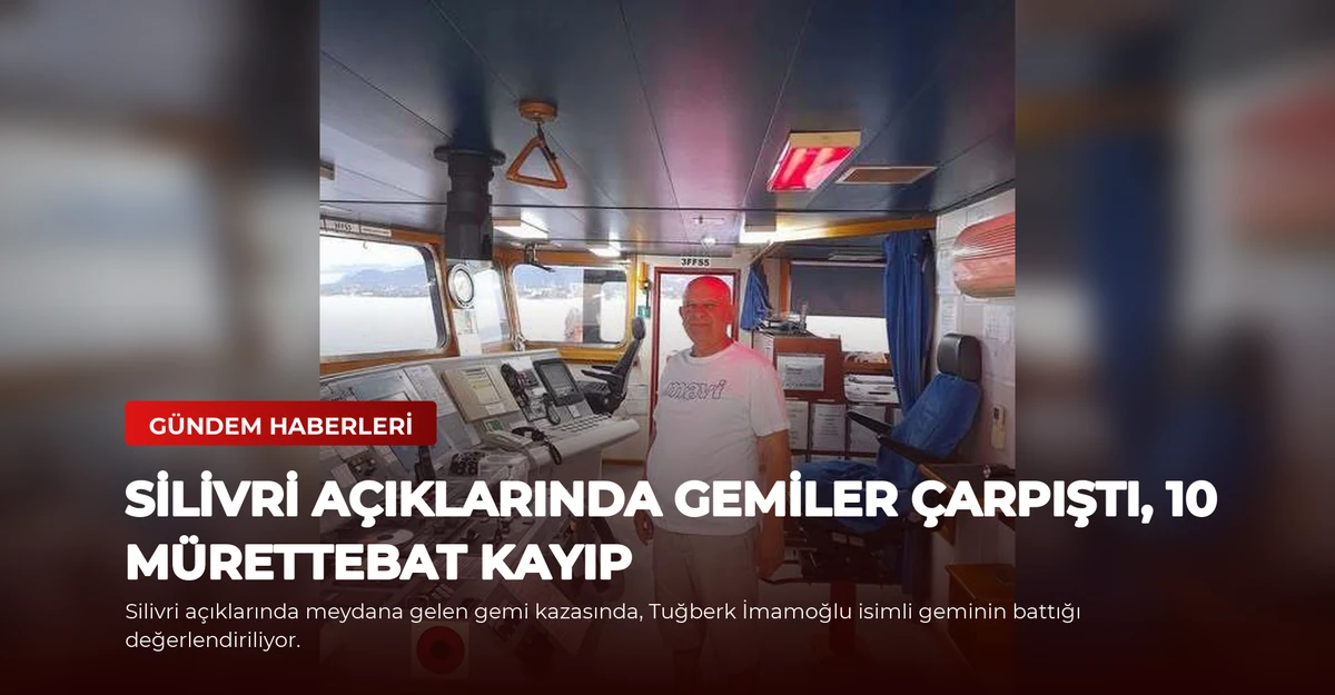 Silivri Açıklarında Gemiler Çarpıştı, 10 Mürettebat Kayıp