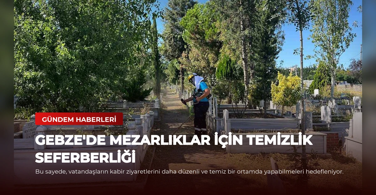 Gebze'de Mezarlıklar İçin Temizlik Seferberliği