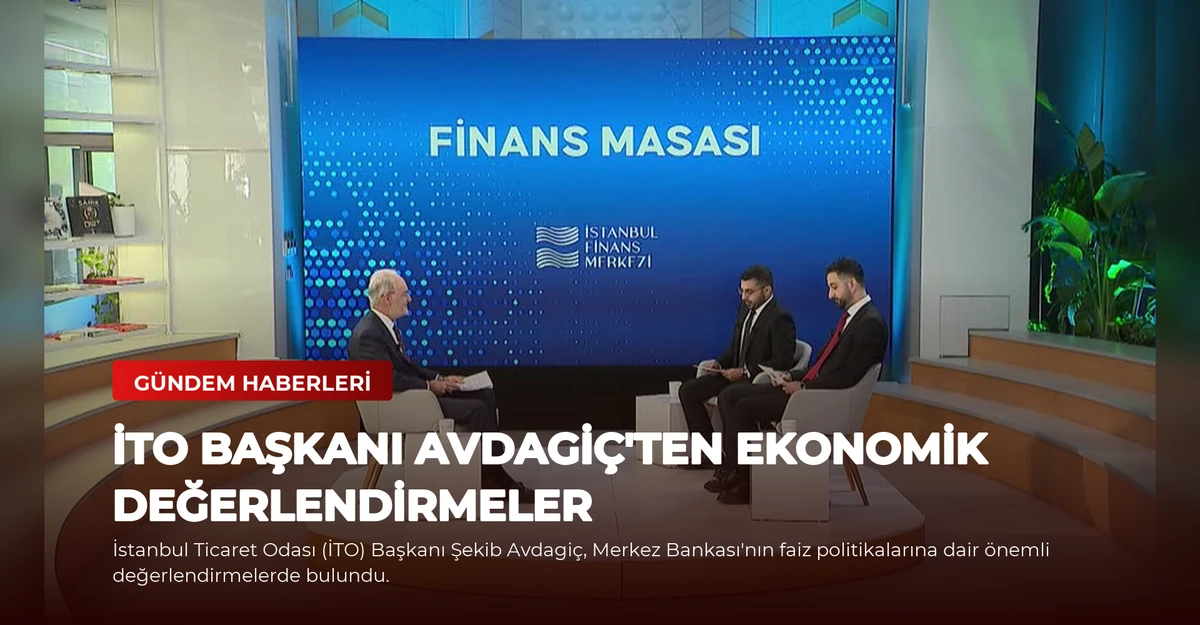İTO Başkanı Avdagiç'ten Ekonomik Değerlendirmeler