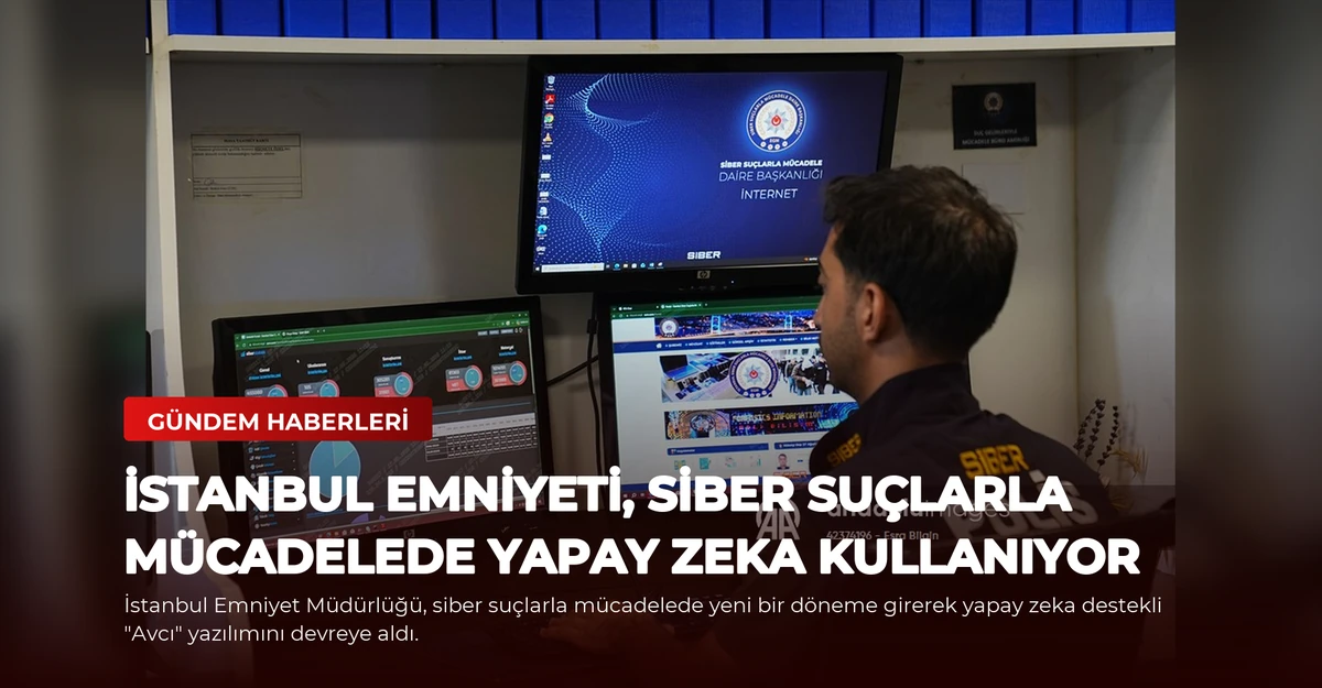 İstanbul Emniyeti, Siber Suçlarla Mücadelede Yapay Zeka Kullanıyor