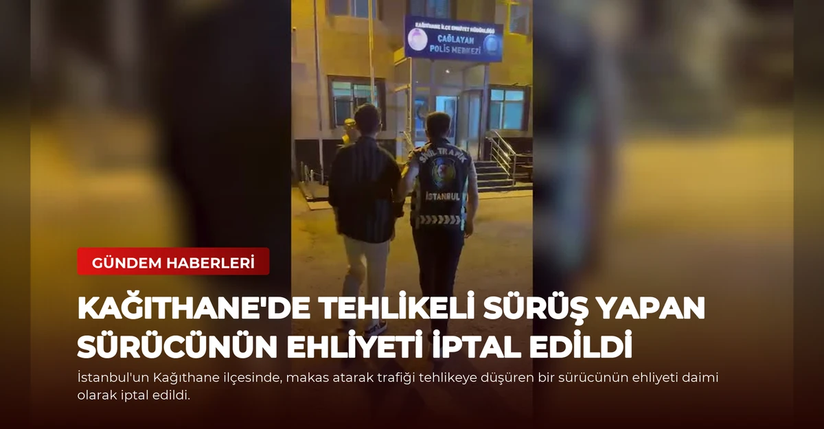 Kağıthane'de Tehlikeli Sürüş Yapan Sürücünün Ehliyeti İptal Edildi