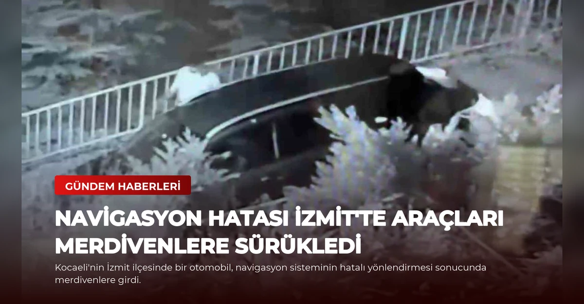 Navigasyon Hatası İzmit'te Araçları Merdivenlere Sürükledi