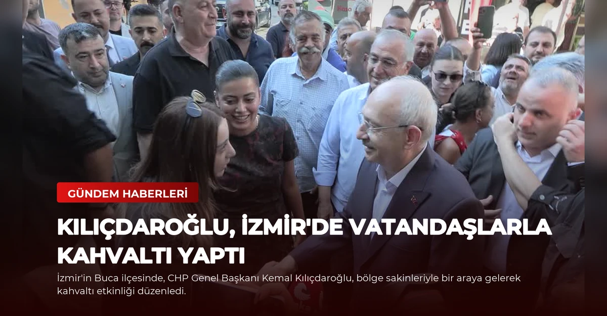 Kılıçdaroğlu, İzmir'de Vatandaşlarla Kahvaltı Yaptı