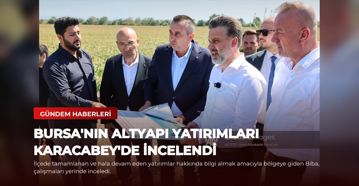 Bursa'nın Altyapı Yatırımları Karacabey'de İncelendi
