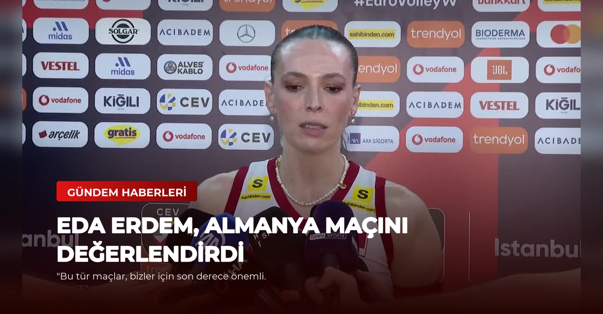 Eda Erdem, Almanya Maçını Değerlendirdi