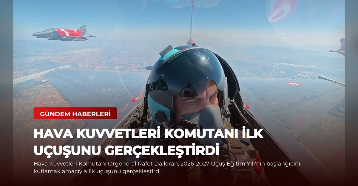 Hava Kuvvetleri Komutanı İlk Uçuşunu Gerçekleştirdi
