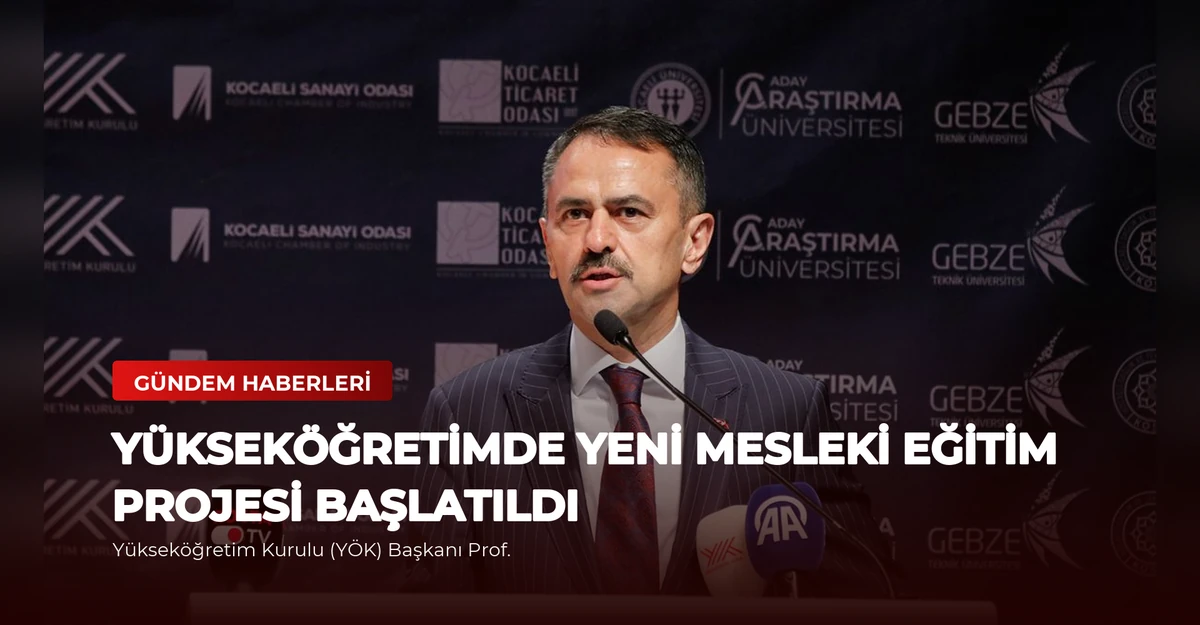 Yükseköğretimde Yeni Mesleki Eğitim Projesi Başlatıldı