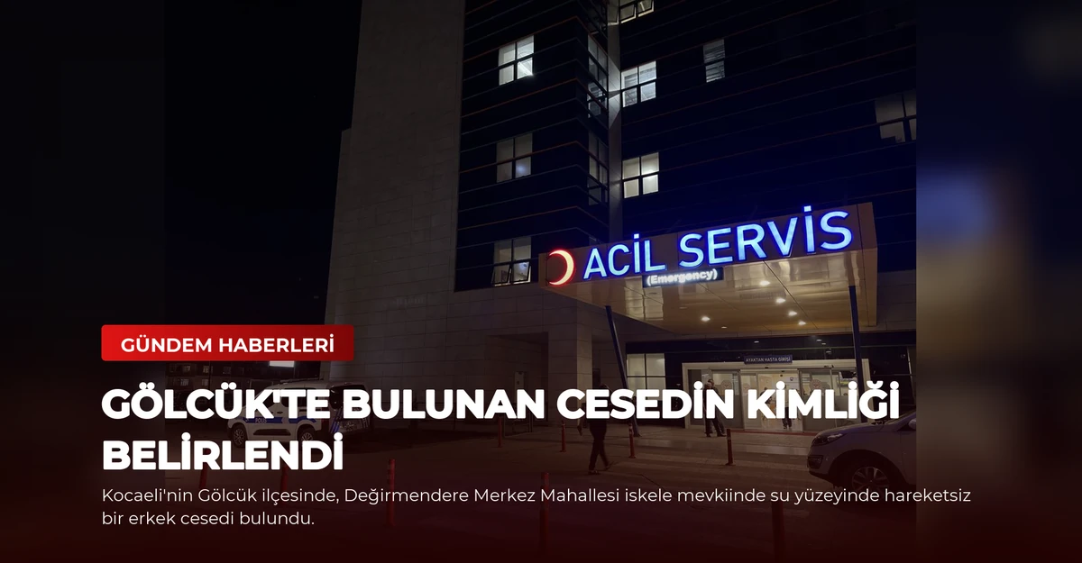 Gölcük'te Bulunan Cesedin Kimliği Belirlendi