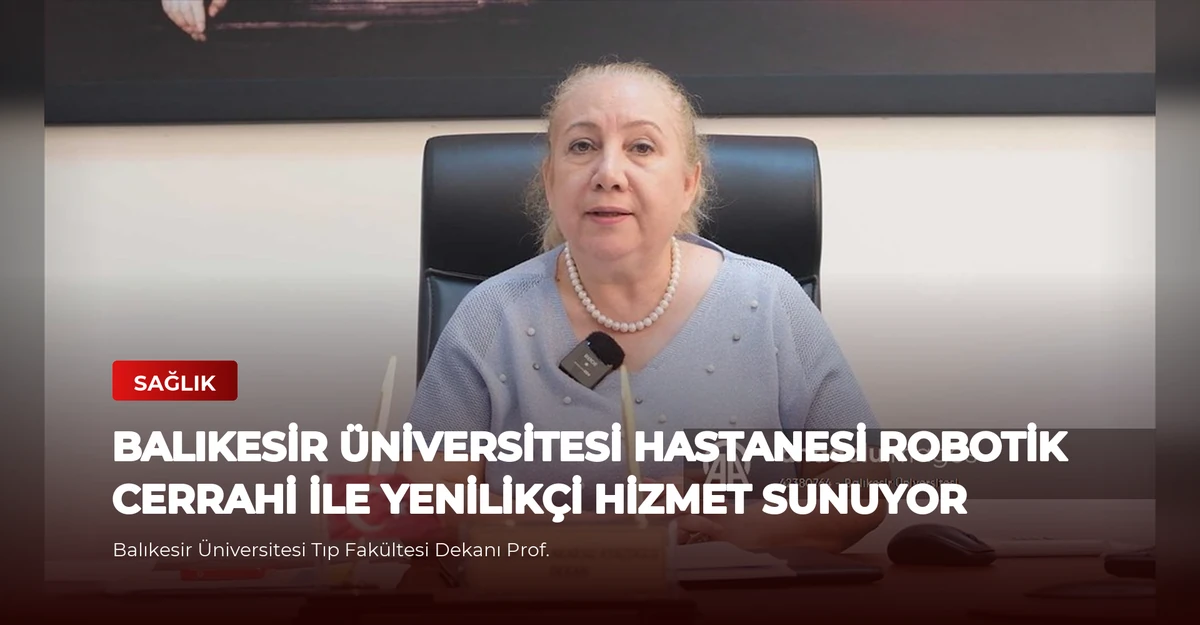 Balıkesir Üniversitesi Hastanesi Robotik Cerrahi ile Yenilikçi Hizmet Sunuyor