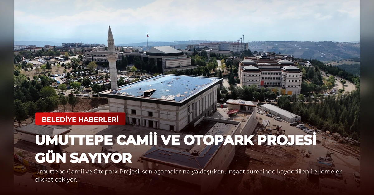 Umuttepe Camii ve Otopark projesi gün sayıyor