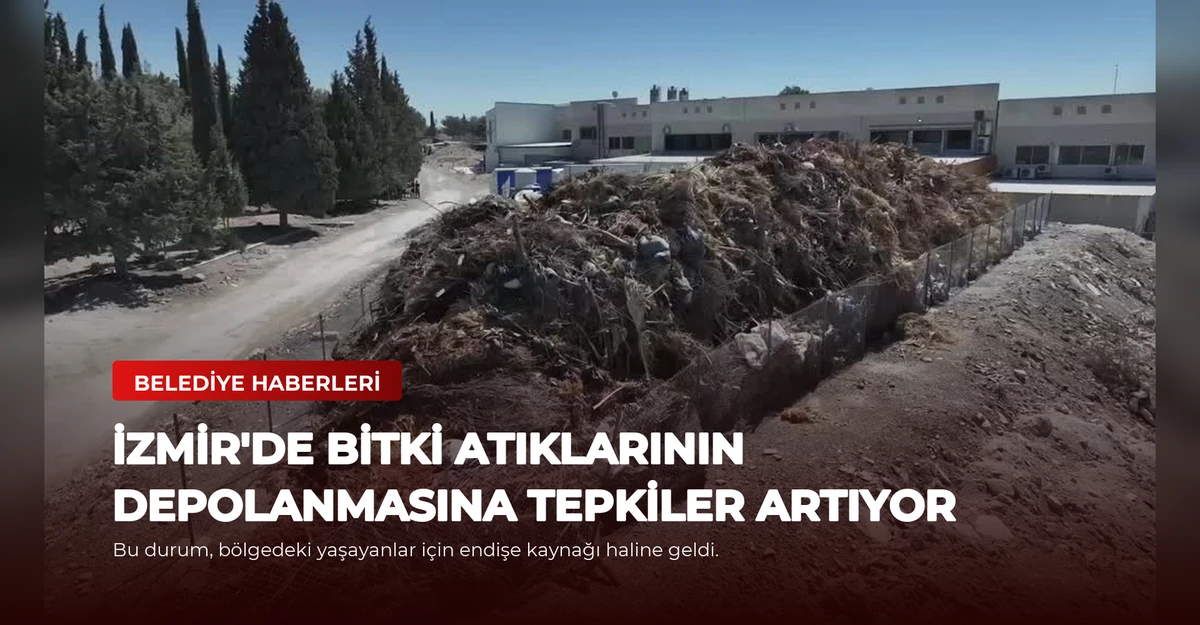 İzmir'de Bitki Atıklarının Depolanmasına Tepkiler Artıyor