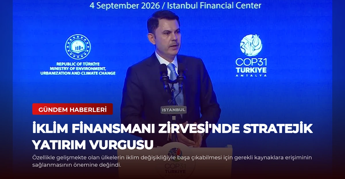 İklim Finansmanı Zirvesi'nde Stratejik Yatırım Vurgusu