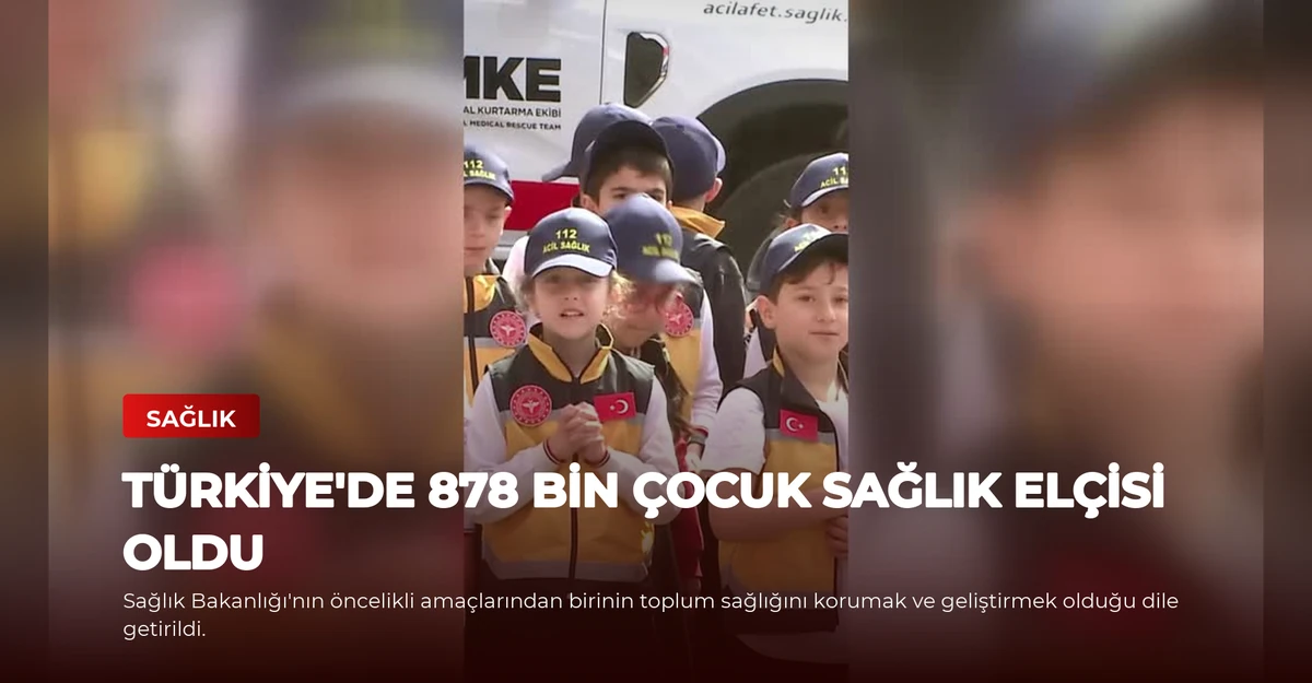 Türkiye'de 878 Bin Çocuk Sağlık Elçisi Oldu