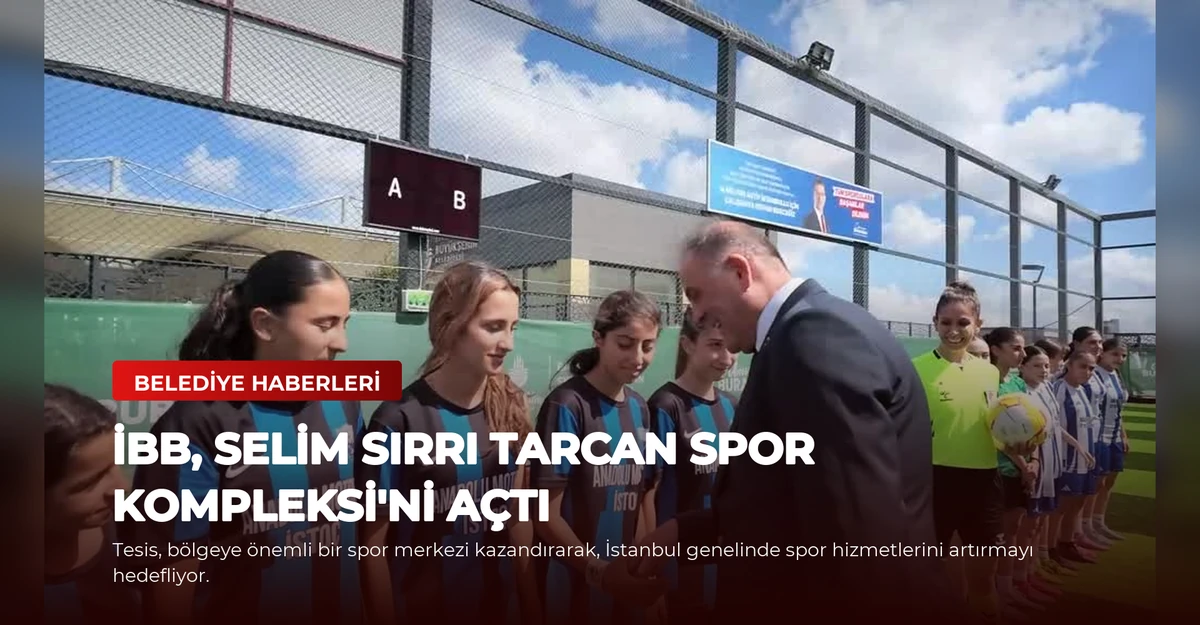 İBB, Selim Sırrı Tarcan Spor Kompleksi'ni Açtı