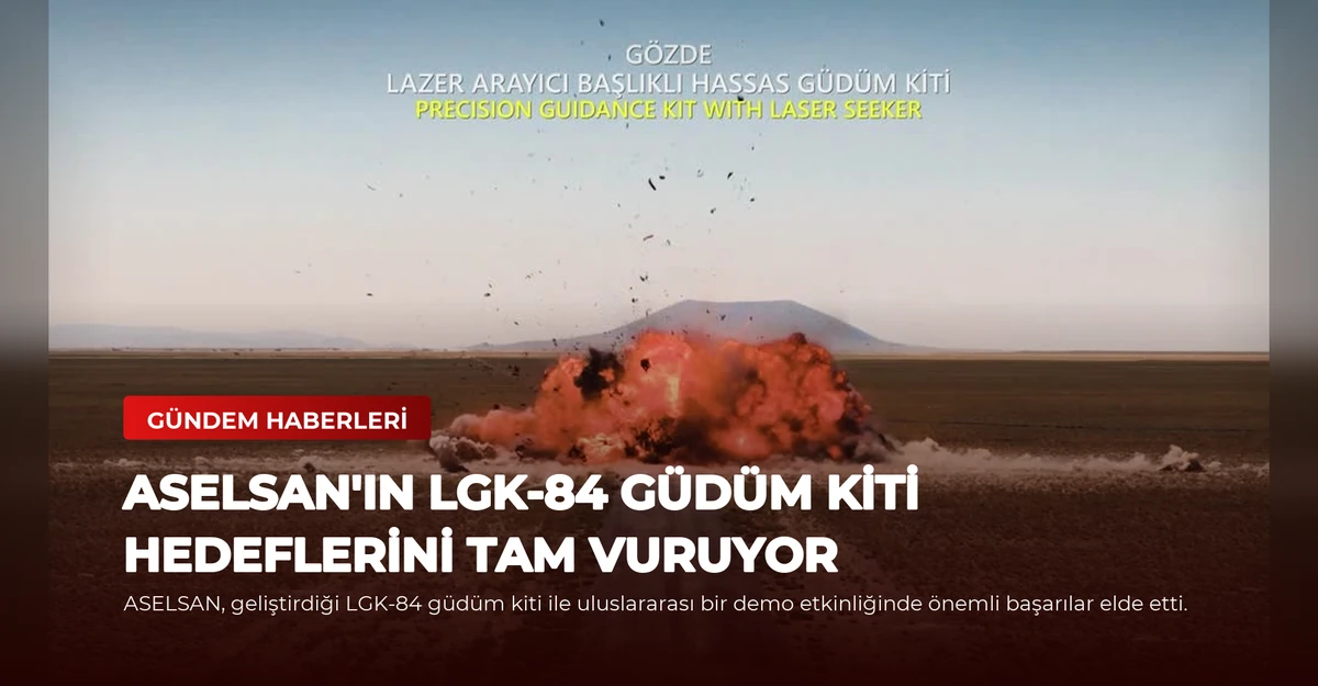 ASELSAN'ın LGK-84 Güdüm Kiti Hedeflerini Tam Vuruyor