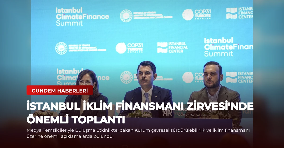 İstanbul İklim Finansmanı Zirvesi'nde Önemli Toplantı