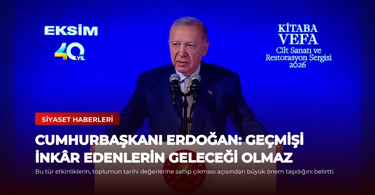 Cumhurbaşkanı Erdoğan: Geçmişi İnkâr Edenlerin Geleceği Olmaz