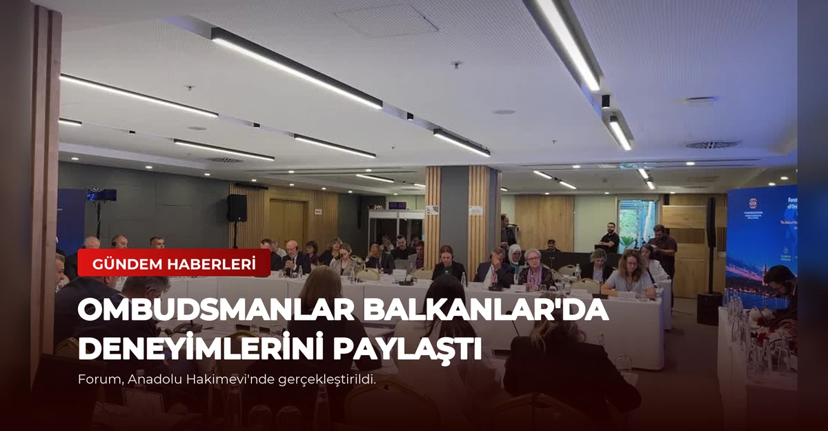 Ombudsmanlar Balkanlar'da Deneyimlerini Paylaştı