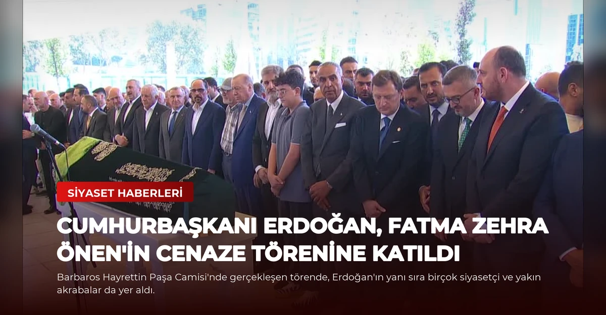 Cumhurbaşkanı Erdoğan, Fatma Zehra Önen'in Cenaze Törenine Katıldı