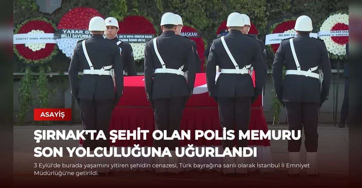 Şırnak'ta Şehit Olan Polis Memuru Son Yolculuğuna Uğurlandı