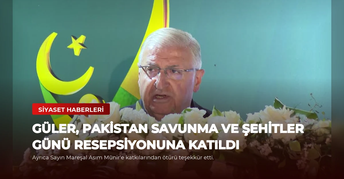 Güler, Pakistan Savunma ve Şehitler Günü Resepsiyonuna Katıldı
