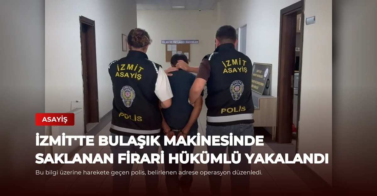 İzmit'te Bulaşık Makinesinde Saklanan Firari Hükümlü Yakalandı