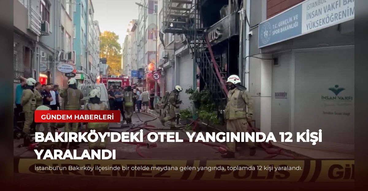 Bakırköy'deki Otel Yangınında 12 Kişi Yaralandı