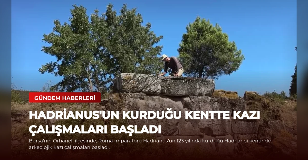 Hadrianus'un Kurduğu Kentte Kazı Çalışmaları Başladı