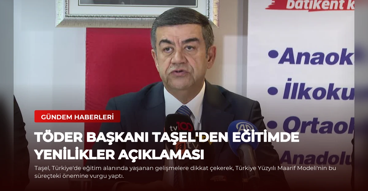 TÖDER Başkanı Taşel'den Eğitimde Yenilikler Açıklaması