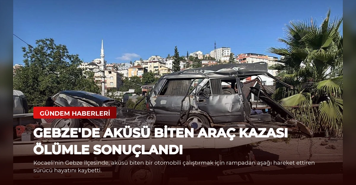 Gebze'de Aküsü Biten Araç Kazası Ölümle Sonuçlandı