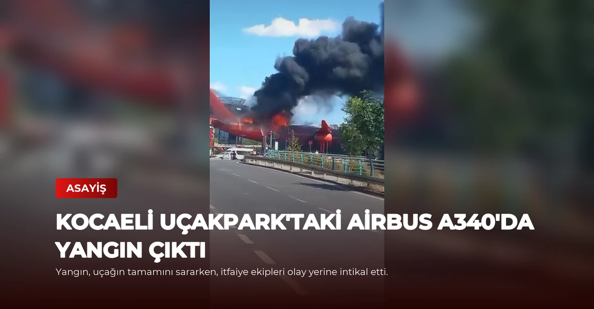 Kocaeli UçakPark'taki Airbus A340'da Yangın Çıktı