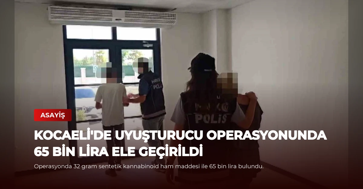 Kocaeli'de Uyuşturucu Operasyonunda 65 Bin Lira Ele Geçirildi