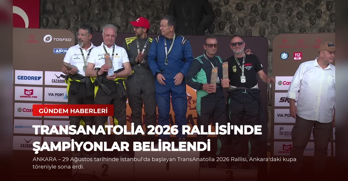 TransAnatolia 2026 Rallisi'nde Şampiyonlar Belirlendi